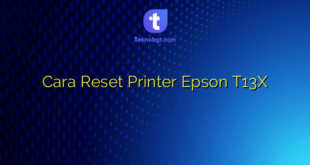 Cara Reset Printer Epson T13X