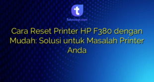Cara Reset Printer HP F380 dengan Mudah: Solusi untuk Masalah Printer Anda