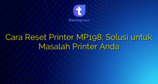 Cara Reset Printer MP198: Solusi untuk Masalah Printer Anda
