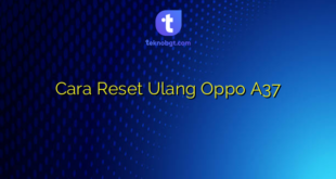 Cara Reset Ulang Oppo A37
