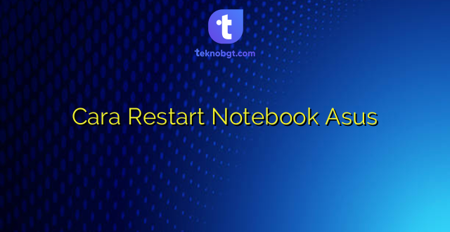 Cara Restart Notebook Asus