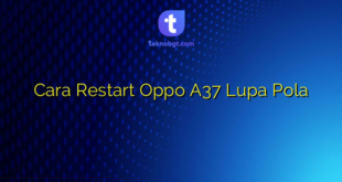 Cara Restart Oppo A37 Lupa Pola
