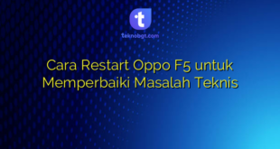 Cara Restart Oppo F5 untuk Memperbaiki Masalah Teknis