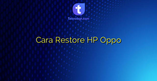 Cara Restore HP Oppo