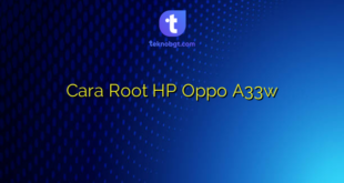 Cara Root HP Oppo A33w