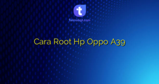 Cara Root Hp Oppo A39