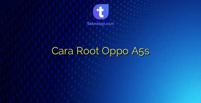 Cara Root Oppo A5s
