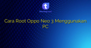 Cara Root Oppo Neo 3 Menggunakan PC
