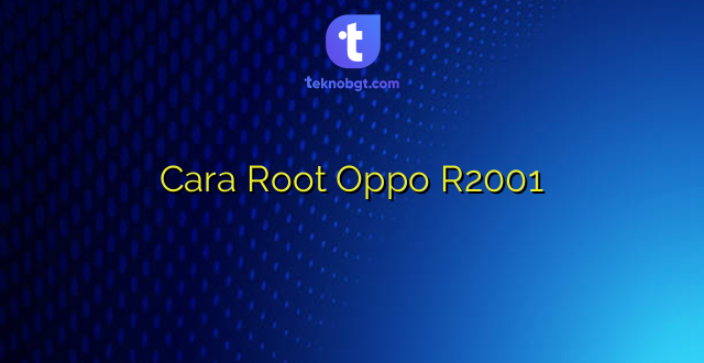 Cara Root Oppo R2001