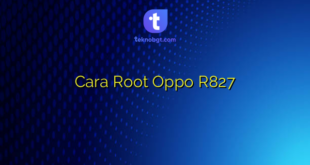 Cara Root Oppo R827