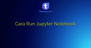 Cara Run Jupyter Notebook
