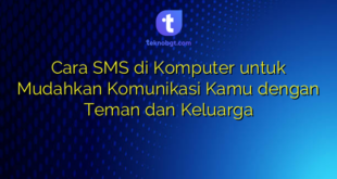 Cara SMS di Komputer untuk Mudahkan Komunikasi Kamu dengan Teman dan Keluarga
