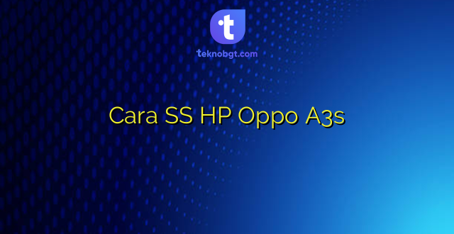 Cara SS HP Oppo A3s