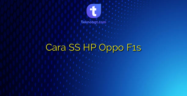 Cara SS HP Oppo F1s