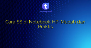 Cara SS di Notebook HP: Mudah dan Praktis