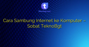 Cara Sambung Internet ke Komputer – Sobat TeknoBgt
