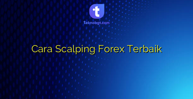 Cara Scalping Forex Terbaik