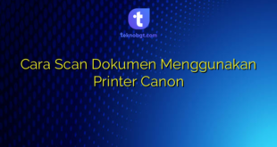 Cara Scan Dokumen Menggunakan Printer Canon