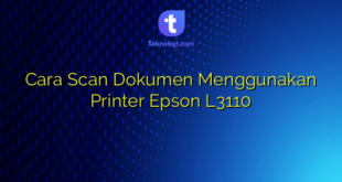 Cara Scan Dokumen Menggunakan Printer Epson L3110