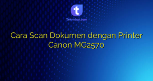Cara Scan Dokumen dengan Printer Canon MG2570