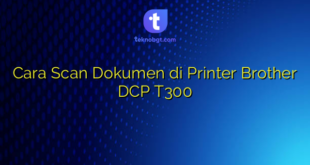 Cara Scan Dokumen di Printer Brother DCP T300