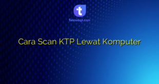 Cara Scan KTP Lewat Komputer