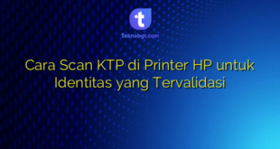Cara Scan KTP di Printer HP untuk Identitas yang Tervalidasi