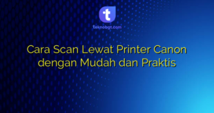 Cara Scan Lewat Printer Canon dengan Mudah dan Praktis