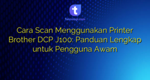 Cara Scan Menggunakan Printer Brother DCP J100: Panduan Lengkap untuk Pengguna Awam