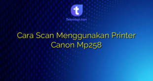 Cara Scan Menggunakan Printer Canon Mp258
