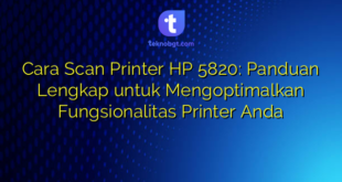 Cara Scan Printer HP 5820: Panduan Lengkap untuk Mengoptimalkan Fungsionalitas Printer Anda
