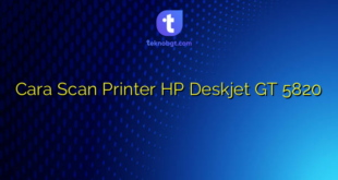 Cara Scan Printer HP Deskjet GT 5820