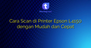 Cara Scan di Printer Epson L4150 dengan Mudah dan Cepat