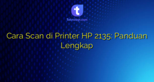 Cara Scan di Printer HP 2135: Panduan Lengkap