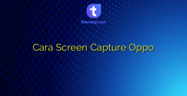 Cara Screen Capture Oppo