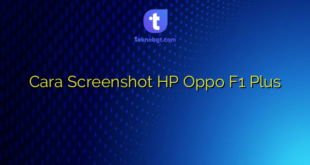 Cara Screenshot HP Oppo F1 Plus