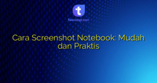 Cara Screenshot Notebook: Mudah dan Praktis