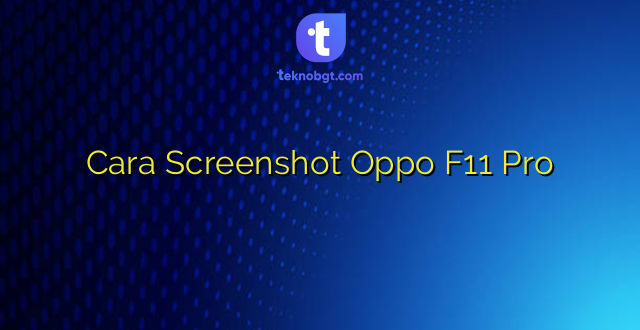 Cara Screenshot Oppo F11 Pro
