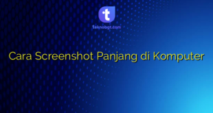 Cara Screenshot Panjang di Komputer