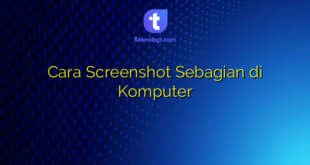 Cara Screenshot Sebagian di Komputer
