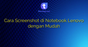 Cara Screenshot di Notebook Lenovo dengan Mudah