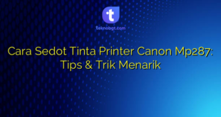Cara Sedot Tinta Printer Canon Mp287: Tips & Trik Menarik