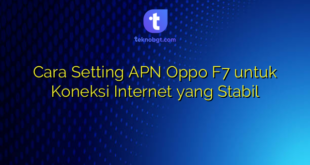 Cara Setting APN Oppo F7 untuk Koneksi Internet yang Stabil