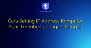 Cara Setting IP Address Komputer Agar Terhubung dengan Jaringan