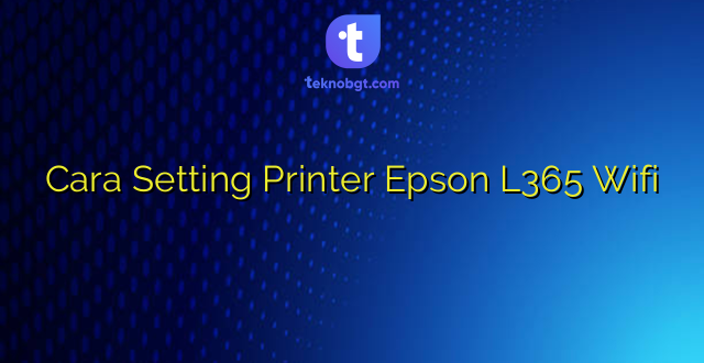 Cara Setting Printer Epson L365 Wifi