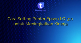 Cara Setting Printer Epson LQ 310 untuk Meningkatkan Kinerja