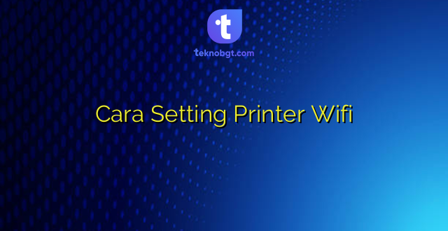 Cara Setting Printer Wifi