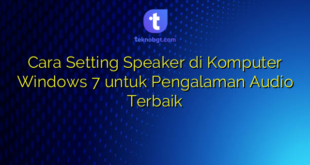 Cara Setting Speaker di Komputer Windows 7 untuk Pengalaman Audio Terbaik