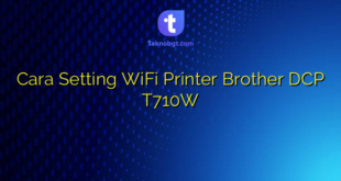 Cara Setting WiFi Printer Brother DCP T710W