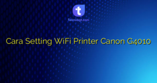 Cara Setting WiFi Printer Canon G4010